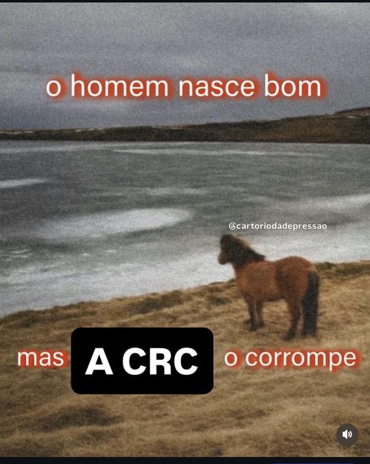 Post: o homem nasce bom, mas a CRC o corrompe
